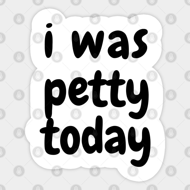 I was petty today Sticker by SPEEDY SHOPPING